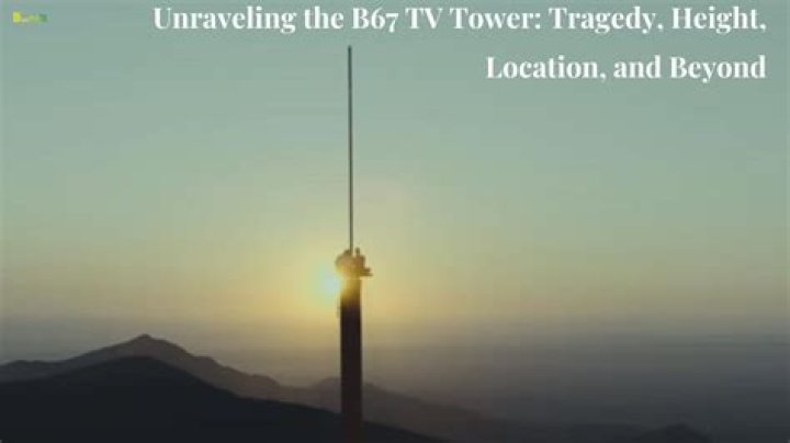 B67 TV Tower Tragedy, Height, Location, and Beyond Know World Now