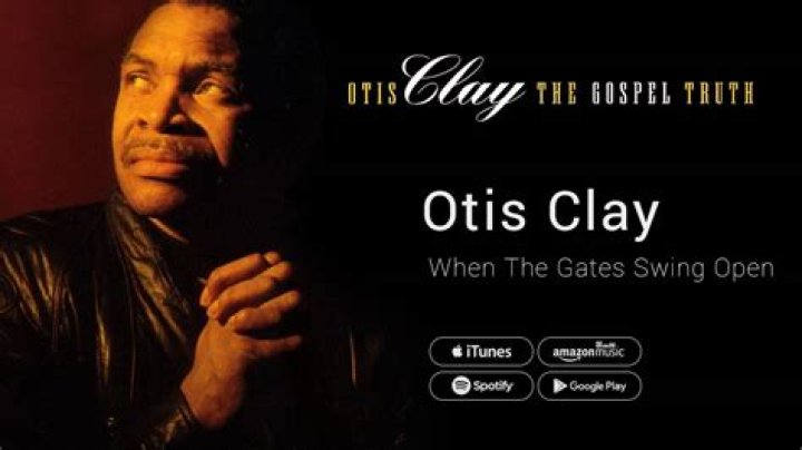 When The Gates Swing Open Radio Listen to Otis Clay, Free on Pandora